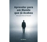 Aprender para um Mundo que Já Acabou: Educação Presa ao Passado (Constelação IV - Conhecimento · Tempo · Colapso)
