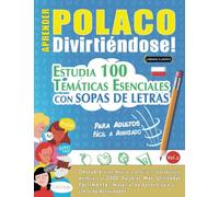 APRENDER POLACO DIVIRTIÉNDOSE! - PARA ADULTOS: FÁCIL A AVANZADO - ESTUDIA 100 TEMÁTICAS ESENCIALES CON SOPAS DE LETRAS (VOL.2): Descubra Cómo Mejorar y Ampliar Tu Vocabulario.
