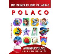 Aprender Polaco para Principiantes, Mis Primeras 1000 Palabras: Libro Bilingüe de Aprendizaje de Polaco - Español para Niños y Adultos