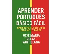 Aprender Portugués Básico Fácil: Aprende Portugués desde Cero Fácil y Rápido (Aprender Idiomas Desde Cero)