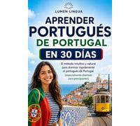Aprender portugués de Portugal en 30 días: El método intuitivo y natural para dominar rápidamente el portugués de Portugal (especialmente diseñado para principiantes)