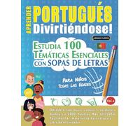 APRENDER PORTUGUÉS DIVIRTIÉNDOSE! - PARA NIÑOS: TODAS LAS EDADES - ESTUDIA 100 TEMÁTICAS ESENCIALES CON SOPAS DE LETRAS (VOL.2): Descubra Cómo Mejorar y Ampliar Tu Vocabulario.