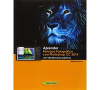 Aprender Retoque Fotográfico con Photoshop CC 2014 con 100 (APRENDER...CON 100 EJERCICIOS PRÁCTICOS)