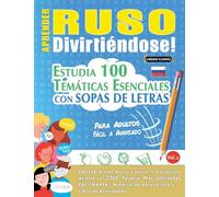 APRENDER RUSO DIVIRTIÉNDOSE! - PARA ADULTOS: FÁCIL A AVANZADO - ESTUDIA 100 TEMÁTICAS ESENCIALES CON SOPAS DE LETRAS - VOL.1
