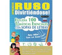 APRENDER RUSO DIVIRTIÉNDOSE! - PARA NIÑOS: TODAS LAS EDADES - ESTUDIA 100 TEMÁTICAS ESENCIALES CON SOPAS DE LETRAS (VOL.2): Descubra Cómo Mejorar y Ampliar Tu Vocabulario.
