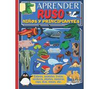APRENDER RUSO NIÑOS Y PRINCIPIANTES: Libro de actividades de aprendizaje de la lengua rusa para niños y principiantes, ilustrado en color, bilingüe ruso-español.