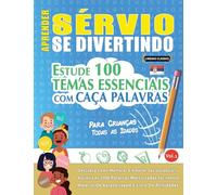 APRENDER SÉRVIO SE DIVERTINDO! - PARA CRIANÇAS: TODAS AS IDADES - ESTUDE 100 TEMAS ESSENCIAIS COM CAÇA PALAVRAS - VOL.1