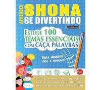 APRENDER SHONA SE DIVERTINDO! - PARA ADULTOS: FÁCIL A AVANÇADO - ESTUDE 100 TEMAS ESSENCIAIS COM CAÇA PALAVRAS - VOL.1