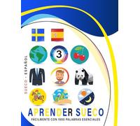 Aprender Sueco Fácilmente Con 1000 Palabras Esenciales: Libro Bilingüe de Aprendizaje Sueco - Español para Niños y Adultos con Vocabulario Práctico y Divertido