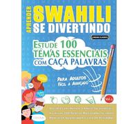 APRENDER SWAHILI SE DIVERTINDO! - PARA ADULTOS: FÁCIL A AVANÇADO - ESTUDE 100 TEMAS ESSENCIAIS COM CAÇA PALAVRAS - VOL.1