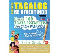 APRENDER TAGALOG SE DIVERTINDO! - PARA CRIANÇAS: TODAS AS IDADES - ESTUDE 100 TEMAS ESSENCIAIS COM CAÇA PALAVRAS - VOL.1