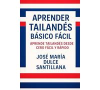 Aprender Tailandés Básico Fácil: Aprende Tailandés desde Cero Fácil y Rápido (Aprender Idiomas Desde Cero)
