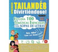 APRENDER TAILANDÉS DIVIRTIÉNDOSE! - PARA NIÑOS: TODAS LAS EDADES - ESTUDIA 100 TEMÁTICAS ESENCIALES CON SOPAS DE LETRAS (VOL.2): Descubra Cómo Mejorar y Ampliar Tu Vocabulario.