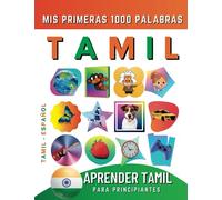 Aprender Tamil para Principiantes, Mis Primeras 1000 Palabras: Libro Bilingüe de Aprendizaje de Tamil - Español para Niños y Adultos