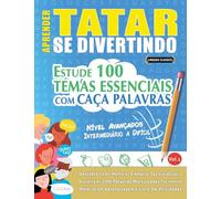APRENDER TATAR SE DIVERTINDO! - NÍVEL AVANÇADOS: INTERMEDIÁRIO A DIFÍCIL - ESTUDE 100 TEMAS ESSENCIAIS COM CAÇA PALAVRAS - VOL.1