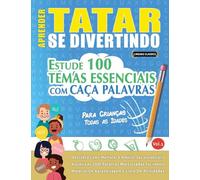 APRENDER TATAR SE DIVERTINDO! - PARA CRIANÇAS: TODAS AS IDADES - ESTUDE 100 TEMAS ESSENCIAIS COM CAÇA PALAVRAS - VOL.1