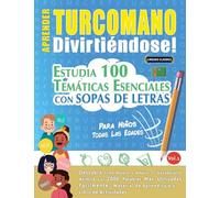 APRENDER TURCOMANO DIVIRTIÉNDOSE! - PARA NIÑOS: TODAS LAS EDADES - ESTUDIA 100 TEMÁTICAS ESENCIALES CON SOPAS DE LETRAS - VOL.1