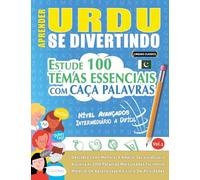 APRENDER URDU SE DIVERTINDO! - NÍVEL AVANÇADOS: INTERMEDIÁRIO A DIFÍCIL - ESTUDE 100 TEMAS ESSENCIAIS COM CAÇA PALAVRAS - VOL.1