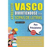 APRENDER VASCO DIVIRTIÉNDOSE CON SOPAS DE LETRAS - PARA PRINCIPIANTES - Descubre Cómo Mejorar tu Vocabulario con 2000 Palabras Escondidas y Practica ... de Aprendizaje y Folleto de Actividades