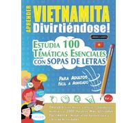 APRENDER VIETNAMITA DIVIRTIÉNDOSE! - PARA ADULTOS: FÁCIL A AVANZADO - ESTUDIA 100 TEMÁTICAS ESENCIALES CON SOPAS DE LETRAS (VOL.2): Descubra Cómo Mejorar y Ampliar Tu Vocabulario.