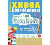 APRENDER XHOSA DIVIRTIÉNDOSE! - PARA PRINCIPIANTES: FÁCIL A INTERMEDIO - ESTUDIA 100 TEMÁTICAS ESENCIALES CON SOPAS DE LETRAS - VOL.1