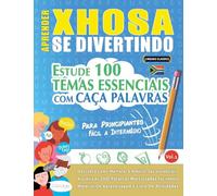 APRENDER XHOSA SE DIVERTINDO! - PARA PRINCIPIANTES: FÁCIL A INTERMÉDIO - ESTUDE 100 TEMAS ESSENCIAIS COM CAÇA PALAVRAS - VOL.1