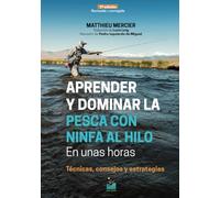 APRENDER y DOMINAR LA PESCA CON NINFA AL HILO EN UNAS HORAS - 2ª edición: Técnicas, consejos y estrategias
