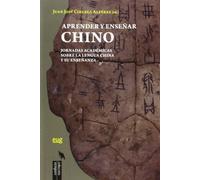 Aprender y enseñar Chino: Jornadas académicas sobre la lengua china y su enseñanza (Fuera de Colección)