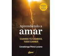 Aprendiendo a amar: Cuando tú cambias, todo cambia. (Psicoemoción)