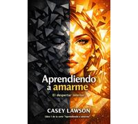 Aprendiendo a amarme de Casey Lawson: El despertar interior - Libro I