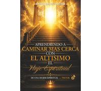 Aprendiendo a Caminar Mas Cerca Con el Altisimo: El Viaje Espiritual de una Mujer Espiritual en TikTok