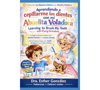 Aprendiendo a Cepillarme mis Dientes con Abuelita Voladora / Learning to Brush my Teeth with Flying Grandma: La higiene dental mantiene tus dientes ... (Los Buenos Hábitos con la Abuelita Voladora)