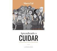 Aprendiendo a cuidar (LAROUSSE - Libros Ilustrados/ Prácticos)