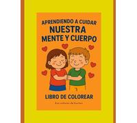 Aprendiendo a cuidar tu mente y cuerpo: libro de colorear