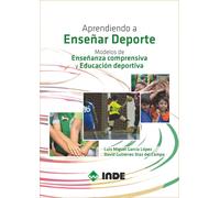 Aprendiendo a enseñar deporte.Modelos de enseñanza comprensiva y educación deportiva. | Luis Miguel García, David Gutierrez Diaz Del Campo