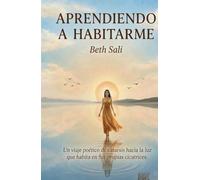 APRENDIENDO A HABITARME: Un viaje poético de catarsis hacia la luz que habita en tus propias cicatrices