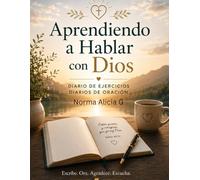 Aprendiendo a Hablar con Dios: Un diario de oración, fe y gratitud.