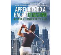 Aprendiendo A Hacer Coaching Mejora El Swing De Tu Vida