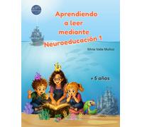 Aprendiendo a leer mediante Neuroeducación 1: Donde las letras se convierten en personajes - cuaderno de lectura y escritura con neuroeducación para niños de +5 años