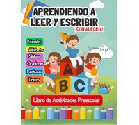 Aprendiendo a Leer y Escribir con Alegría: Libro de Actividades Preescolar, aprendiendo vocales, letras, silabas, oraciones, lectura y trazos para niños 3-5 años en Español (Spanish Edition)