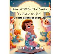 APRENDIENDO A ORAR DESDE NIÑO: Un libro para niños sobre Dios