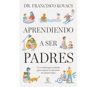 Aprendiendo a ser padres: Un revolucionario método para mejorar la educación de nuestros hijos (NO FICCIÓN)