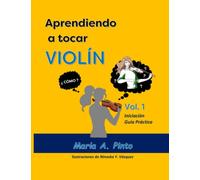 Aprendiendo a tocar violin: Iniciacion - Guia Practica
