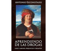 APRENDIENDO DE LAS DROGAS: Usos, abusos, prejuicios y desafíos: 3 (Historia General de las Drogas)