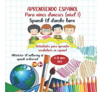 APRENDIENDO ESPAÑOL PARA NIÑOS DANESES (NIVEL 1): LIBRO DE ACTIVIDADES Y JUEGOS PARA APRENDER VOCABULARIO EN ESPAÑOL ( ESPAÑOL -DANÉS)