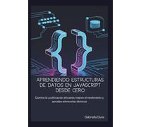 Aprendiendo estructuras de datos en JavaScript desde cero: Domine la codificación eficiente, mejore el rendimiento y apruebe entrevistas técnicas