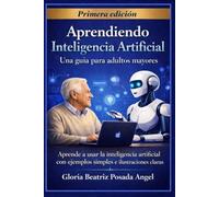 Aprendiendo Inteligencia Artificial: Guia práctica para adultos mayores