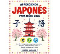Aprendiendo japonés para niños 2026: Una guía divertida paso a paso sobre Hiragana, Katakana, Kanji Básico y Japonés Cotidiano para Niños