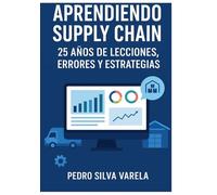 APRENDIENDO SUPPLY CHAIN: 25 AÑOS DE LECCIONES, ERRORES Y ESTRATEGIAS