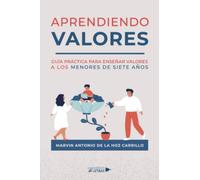 Aprendiendo Valores: Guía práctica para enseñar valores a los menores de siete años